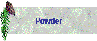 Powder